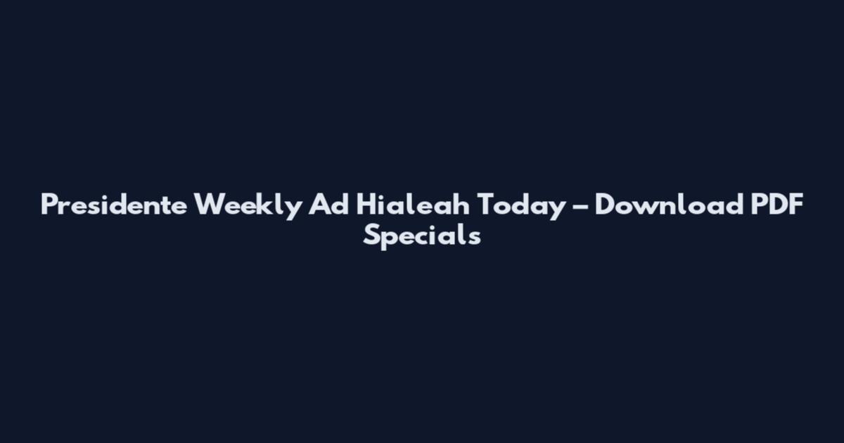Presidente Weekly Ad Hialeah Today – Download PDF Specials