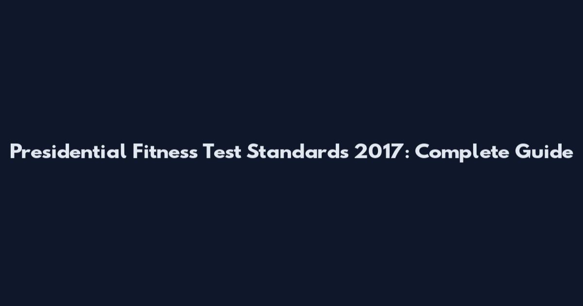 Presidential Fitness Test Standards 2017: Complete Guide