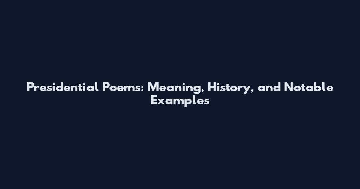Presidential Poems: Meaning, History, and Notable Examples