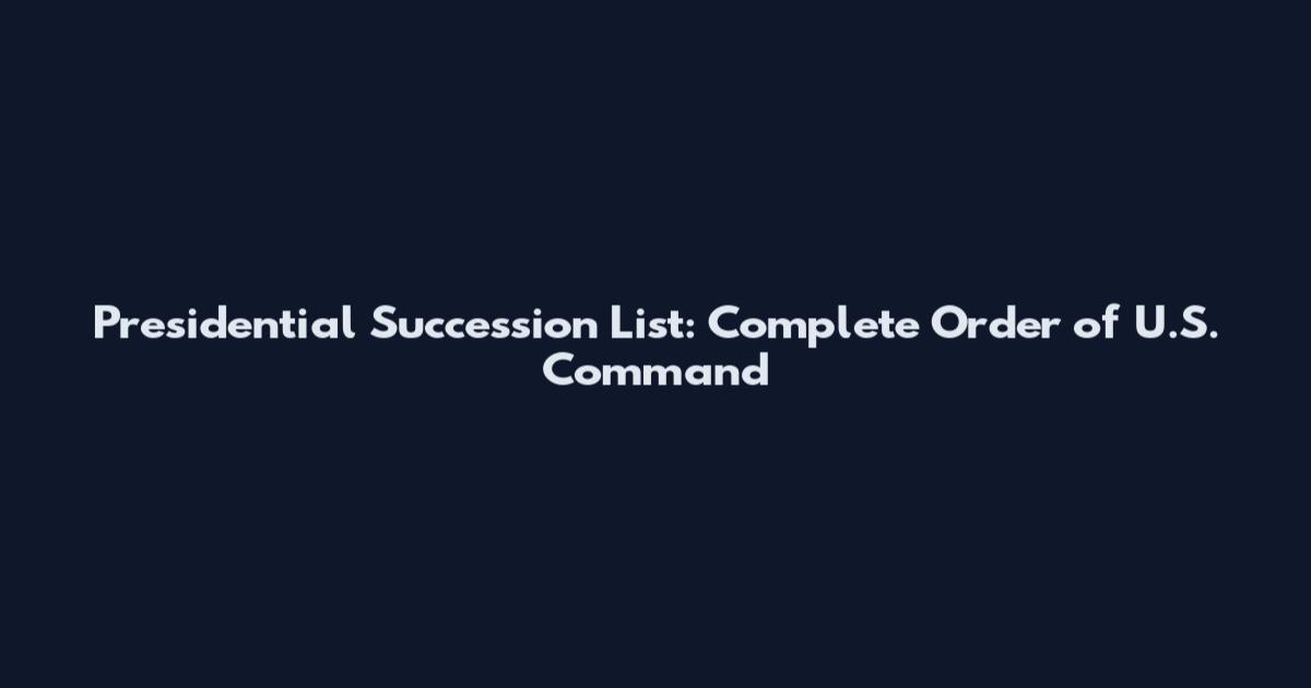 Presidential Succession List: Complete Order of U.S. Command