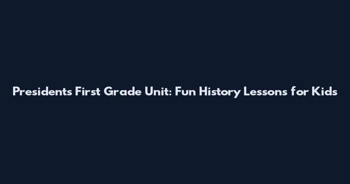 Presidents First Grade Unit: Fun History Lessons for Kids