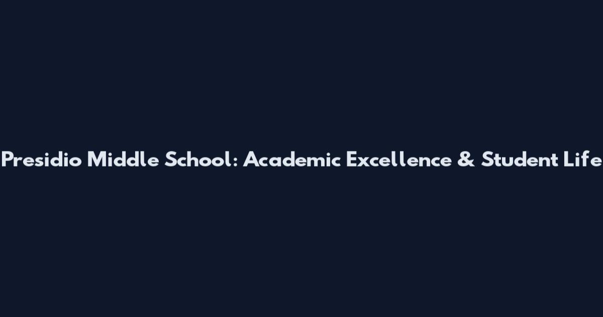 Presidio Middle School: Academic Excellence & Student Life