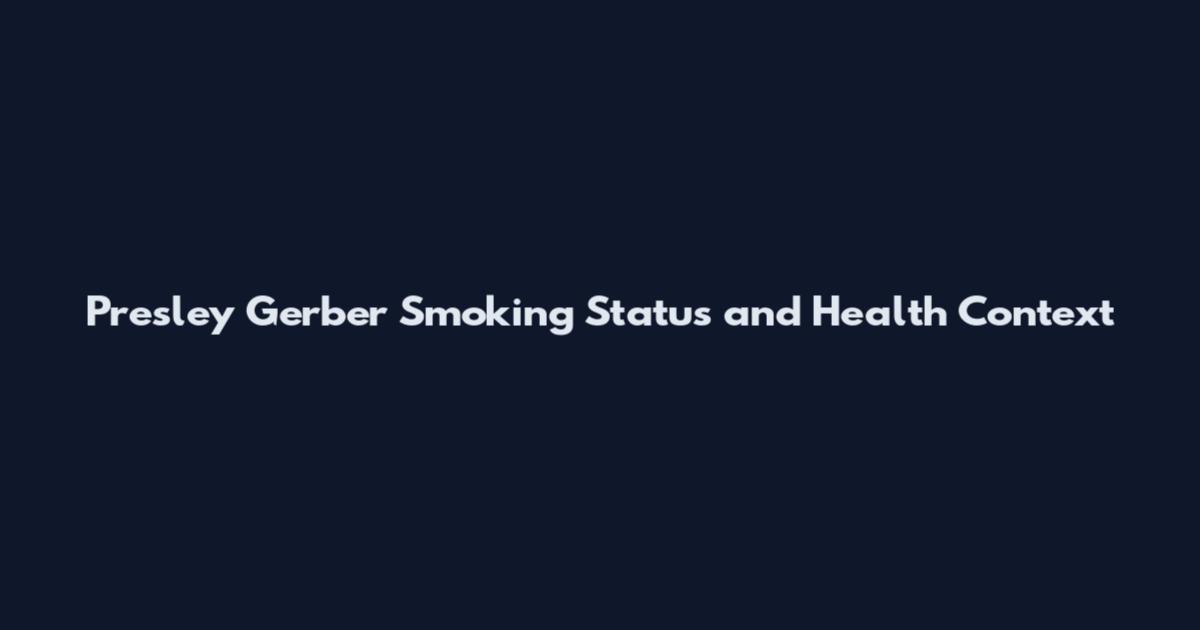 Presley Gerber Smoking Status and Health Context