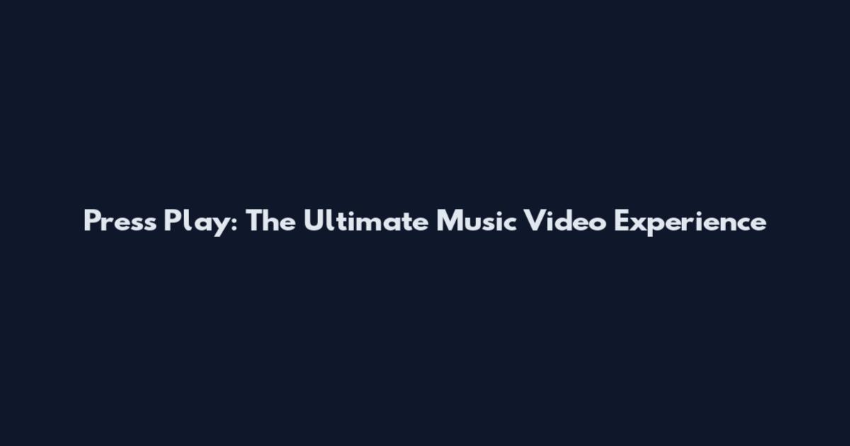 Press Play: The Ultimate Music Video Experience