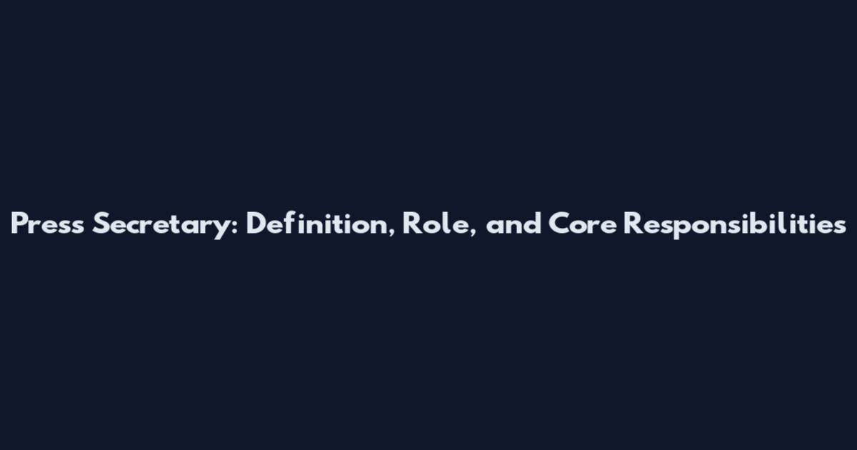 Press Secretary: Definition, Role, and Core Responsibilities
