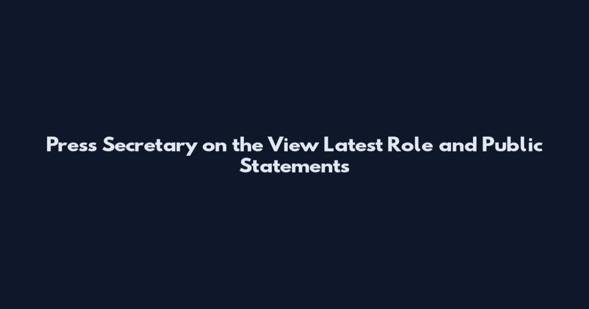 Press Secretary on the View Latest Role and Public Statements