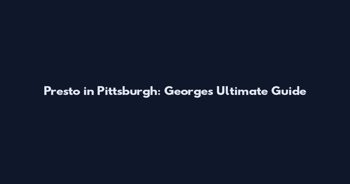 Presto in Pittsburgh: George's Ultimate Guide