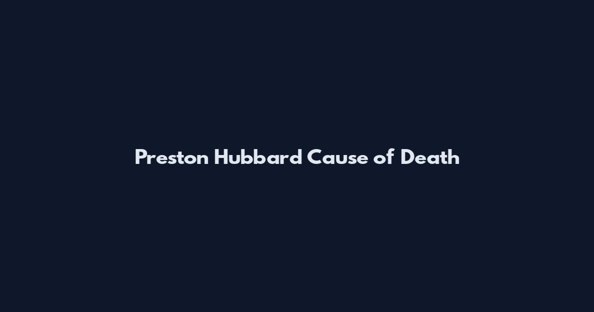 Preston Hubbard Cause of Death