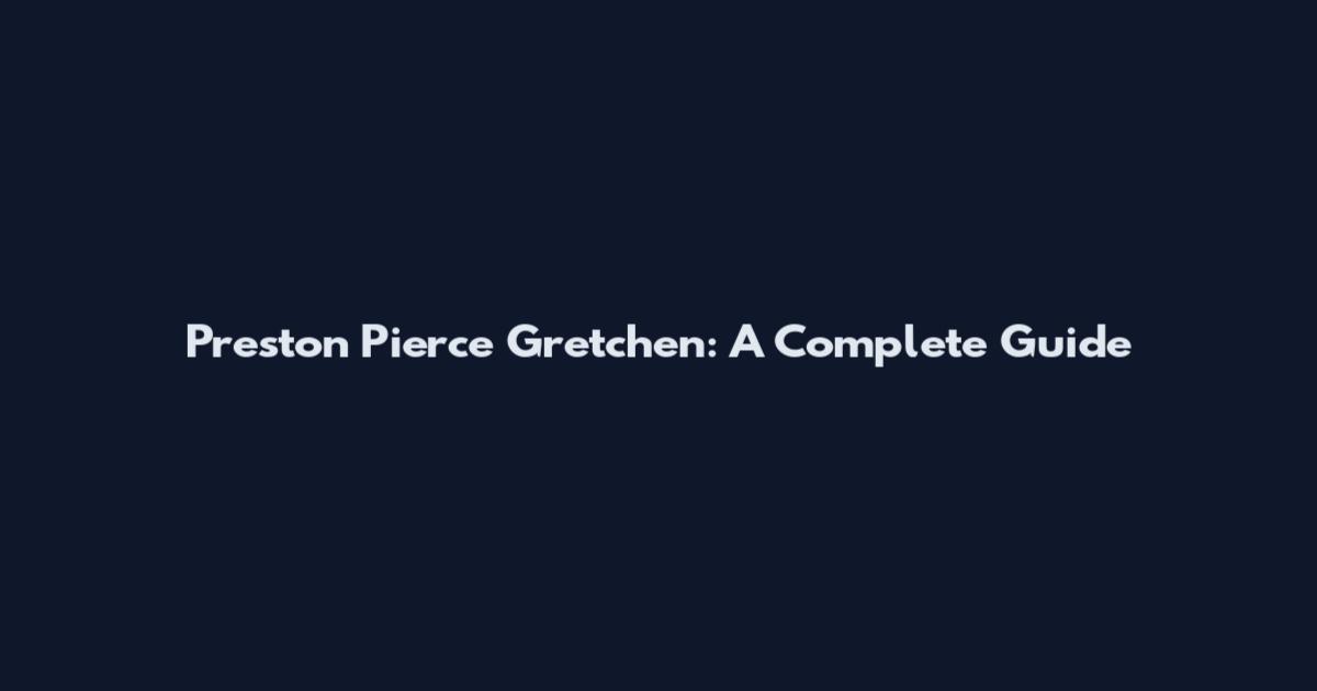 Preston Pierce Gretchen: A Complete Guide