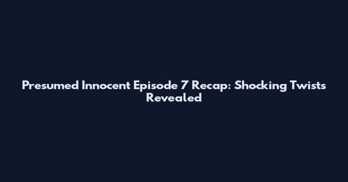 Presumed Innocent Episode 7 Recap: Shocking Twists Revealed