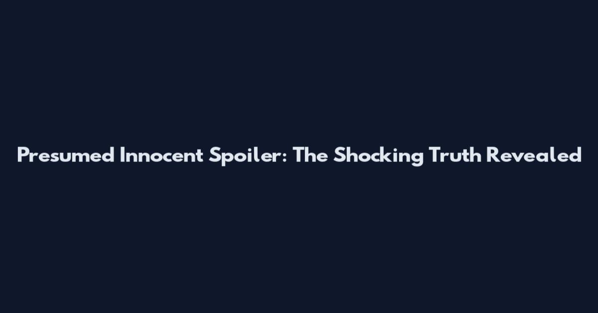 Presumed Innocent Spoiler: The Shocking Truth Revealed
