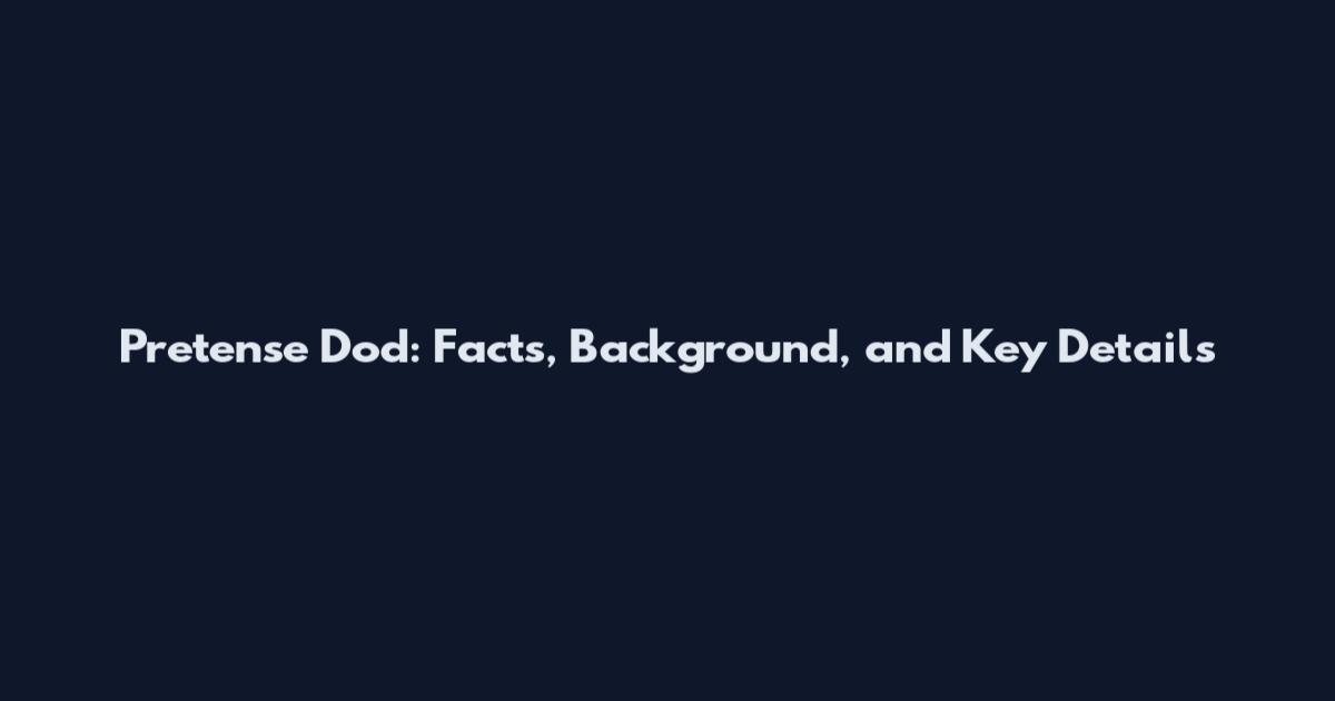 Pretense Dod: Facts, Background, and Key Details