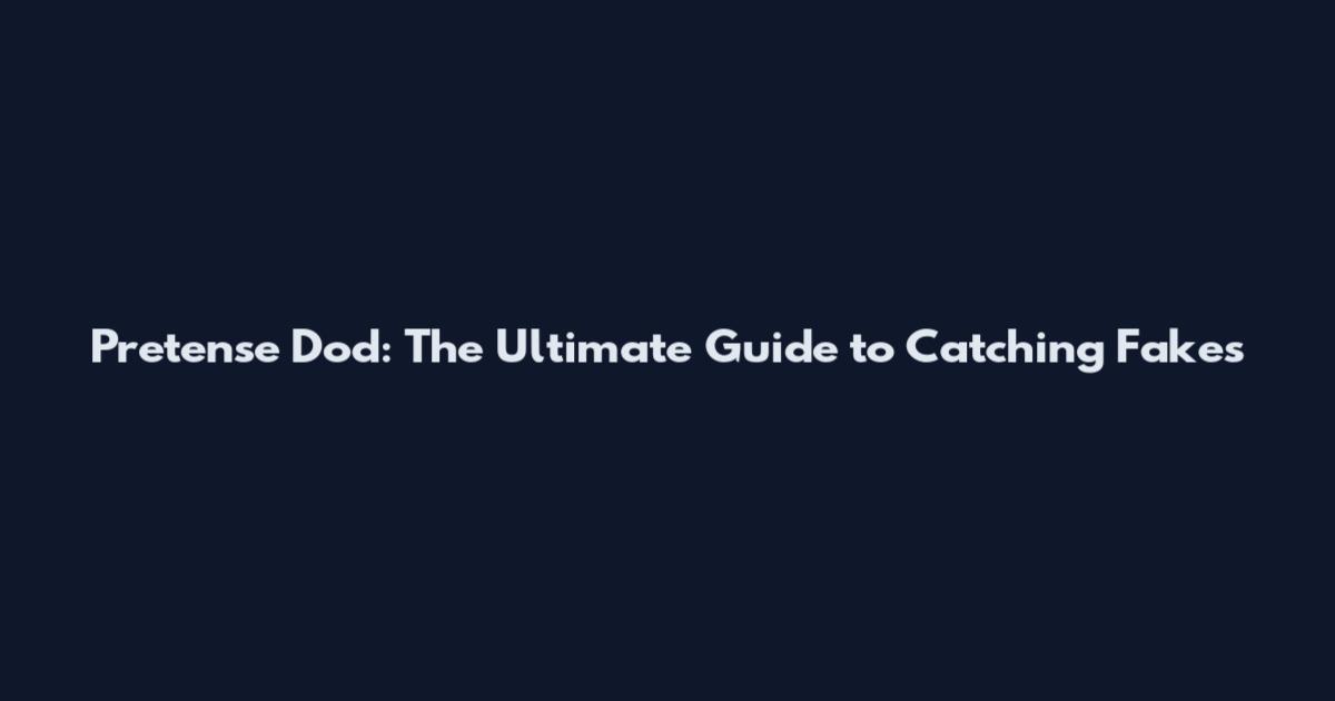 Pretense Dod: The Ultimate Guide to Catching Fakes