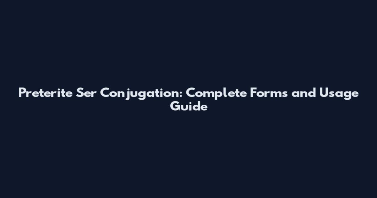 Preterite Ser Conjugation: Complete Forms and Usage Guide