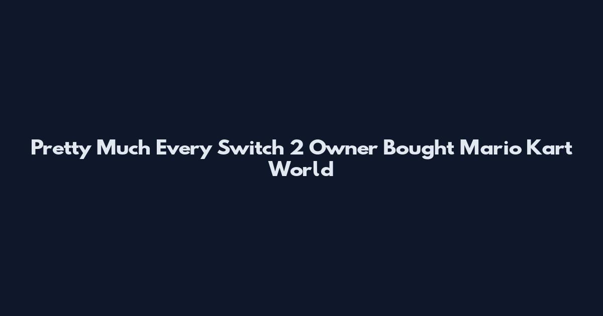 Pretty Much Every Switch 2 Owner Bought Mario Kart World