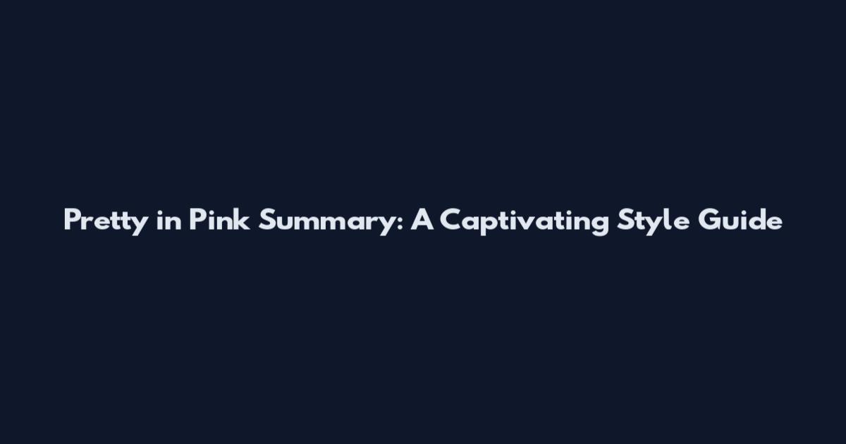Pretty in Pink Summary: A Captivating Style Guide