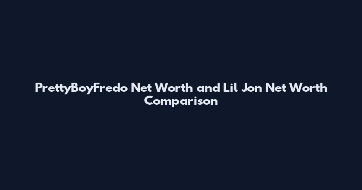 PrettyBoyFredo Net Worth and Lil Jon Net Worth Comparison