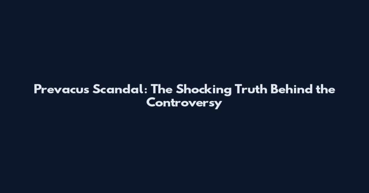 Prevacus Scandal: The Shocking Truth Behind the Controversy