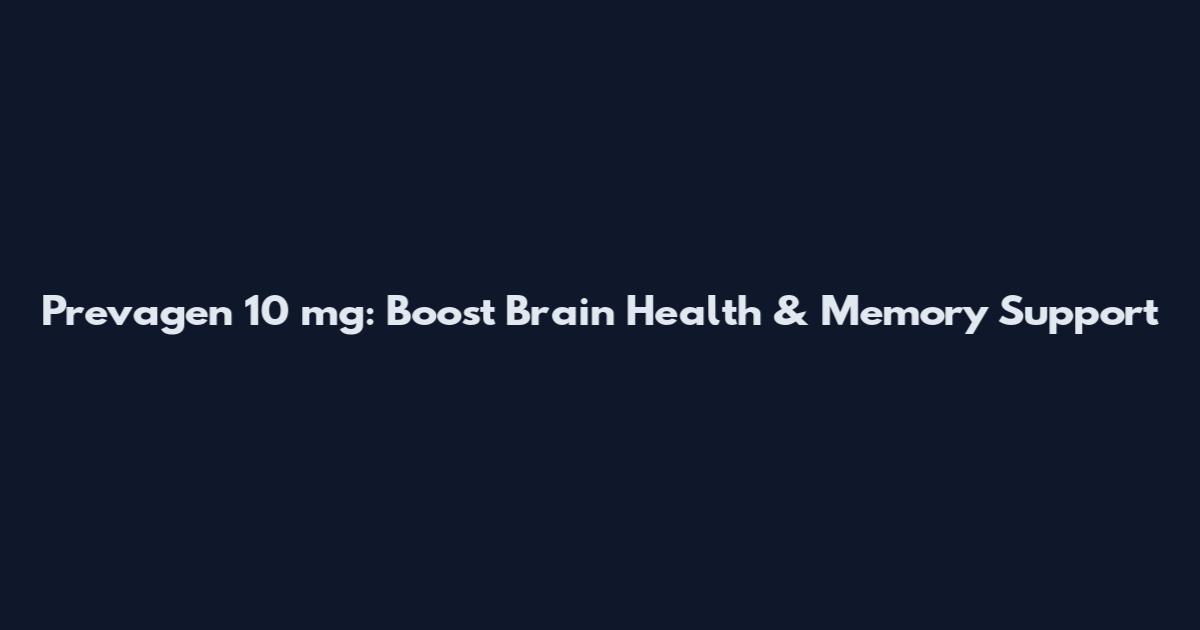 Prevagen 10 mg: Boost Brain Health & Memory Support