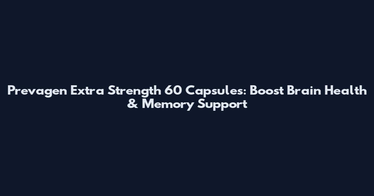 Prevagen Extra Strength 60 Capsules: Boost Brain Health & Memory Support
