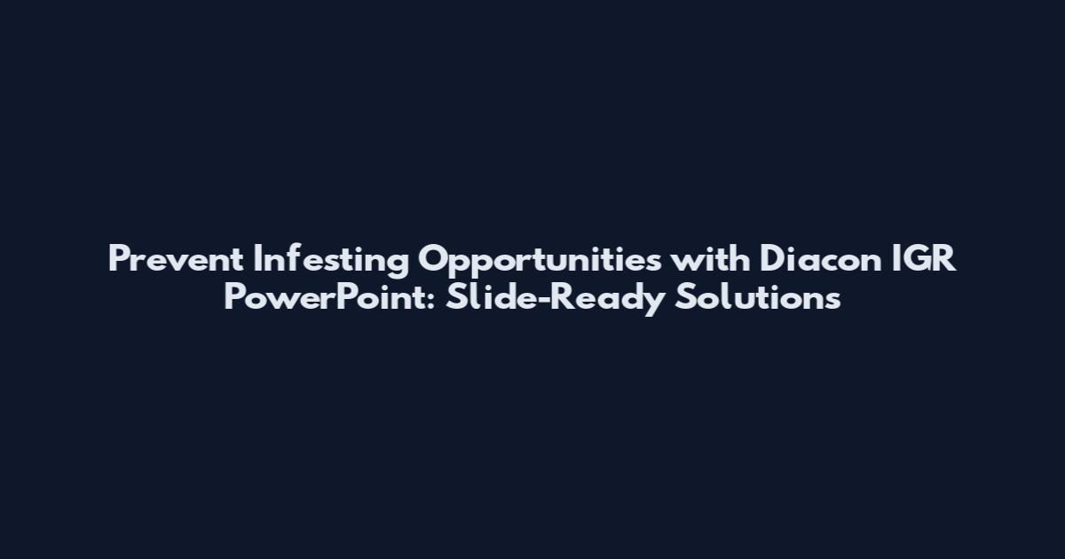 Prevent Infesting Opportunities with Diacon IGR PowerPoint: Slide-Ready Solutions