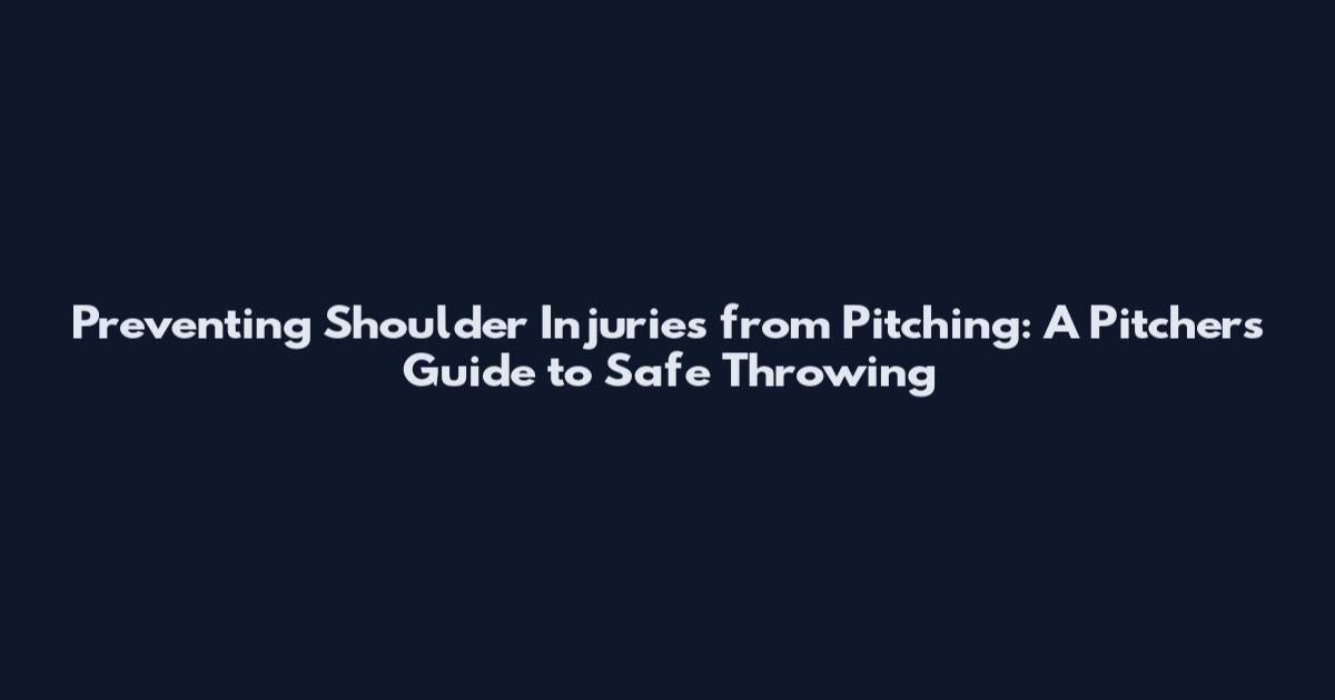 Preventing Shoulder Injuries from Pitching: A Pitcher's Guide to Safe Throwing