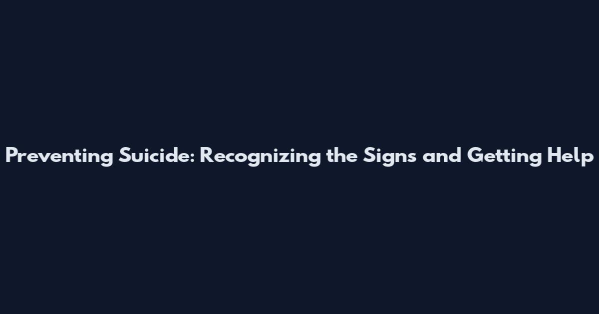 Preventing Suicide: Recognizing the Signs and Getting Help