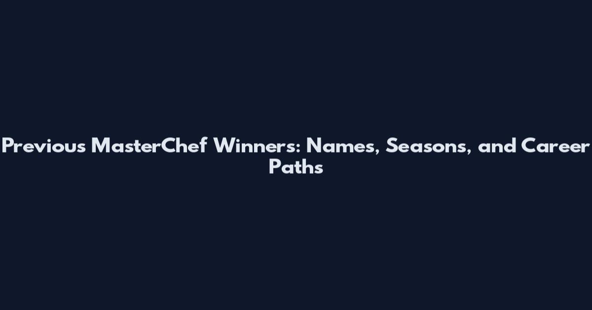Previous MasterChef Winners: Names, Seasons, and Career Paths