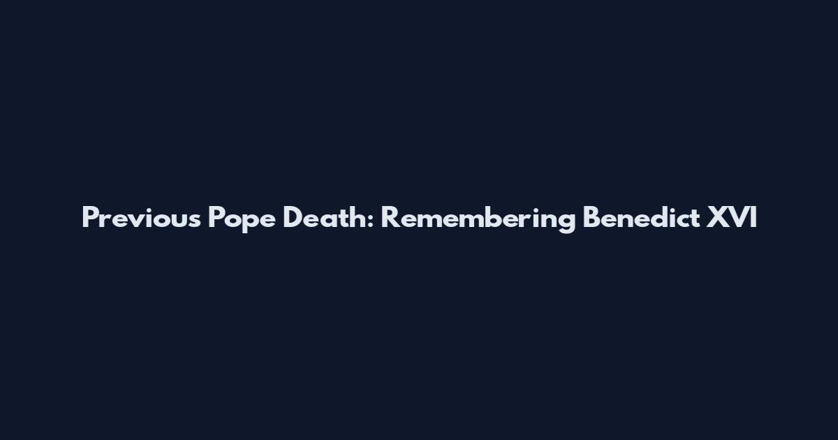 Previous Pope Death: Remembering Benedict XVI