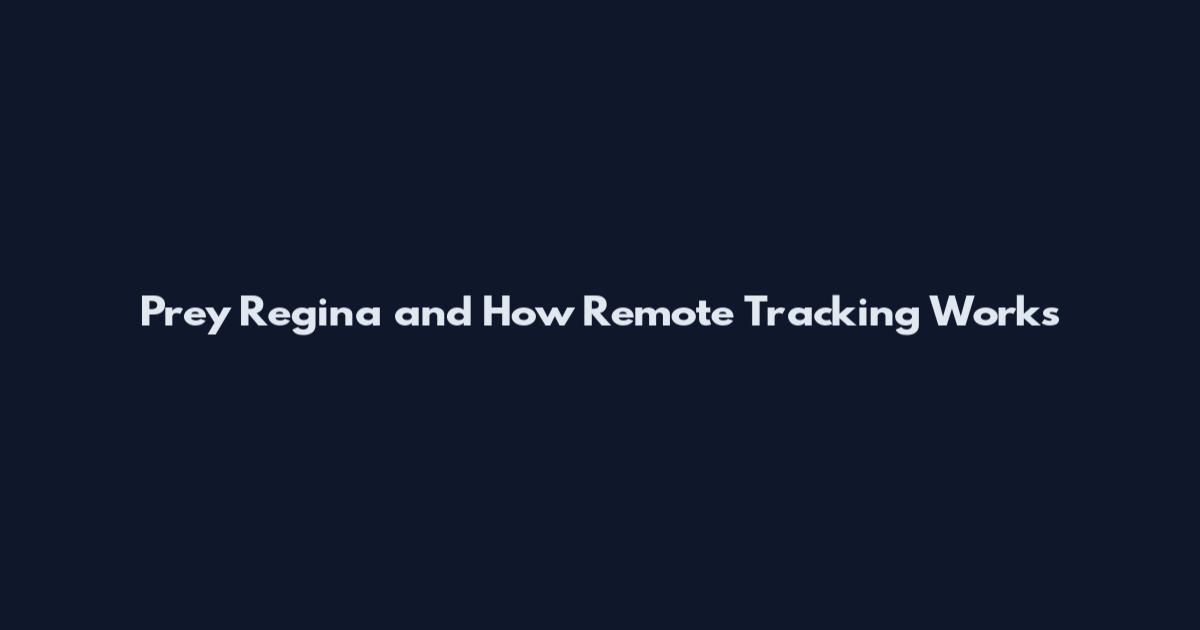Prey Regina and How Remote Tracking Works