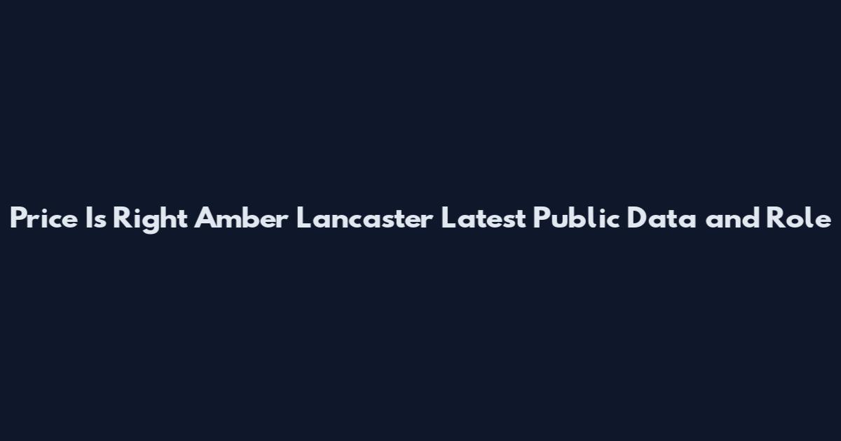 Price Is Right Amber Lancaster Latest Public Data and Role
