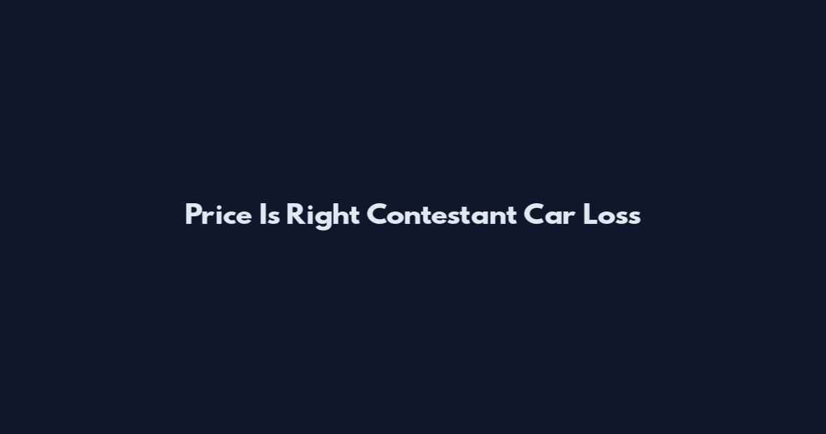 Price Is Right Contestant Car Loss