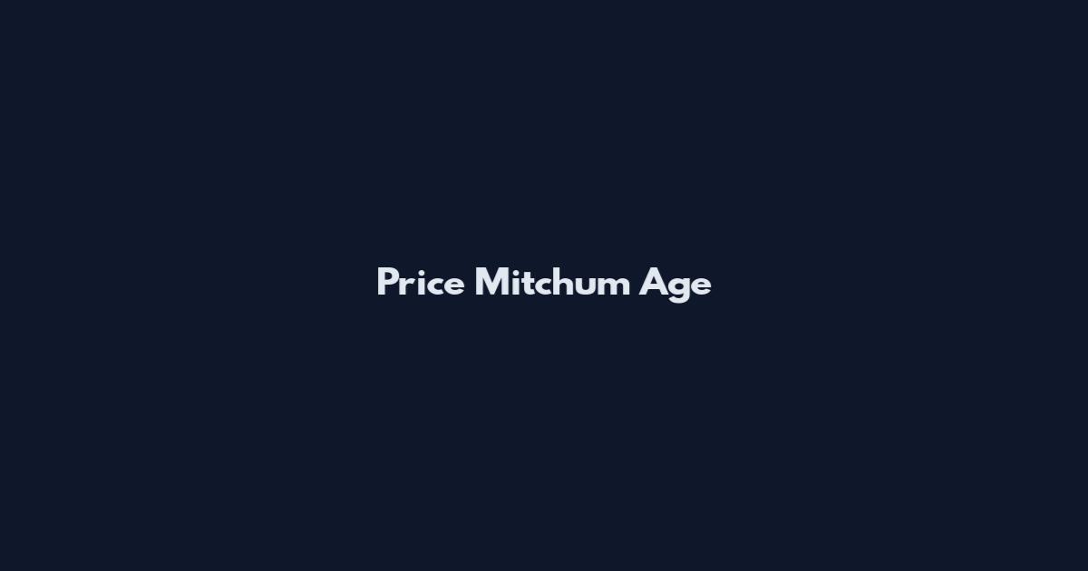 Price Mitchum Age