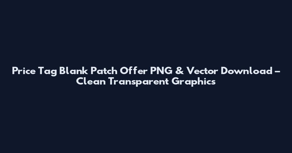Price Tag Blank Patch Offer PNG & Vector Download – Clean Transparent Graphics