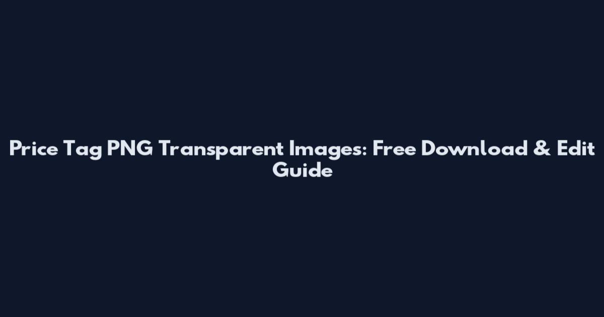 Price Tag PNG Transparent Images: Free Download & Edit Guide