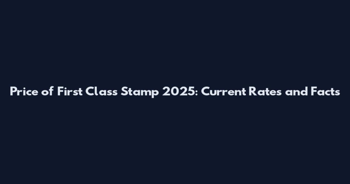 Price of First Class Stamp 2025: Current Rates and Facts