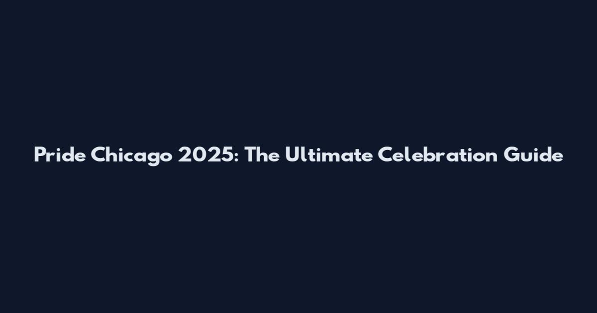 Pride Chicago 2025: The Ultimate Celebration Guide
