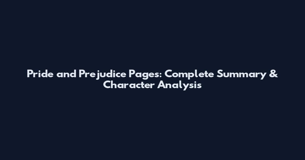 Pride and Prejudice Pages: Complete Summary & Character Analysis