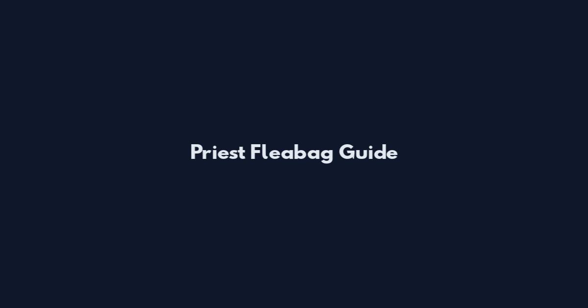 Priest Fleabag Guide