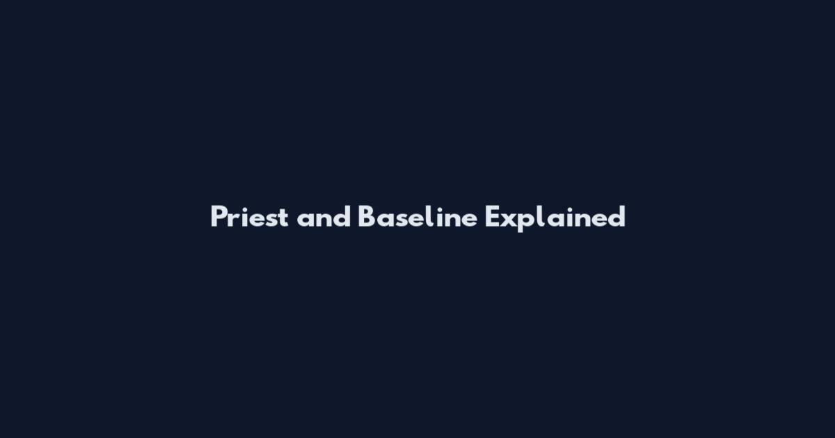 Priest and Baseline Explained