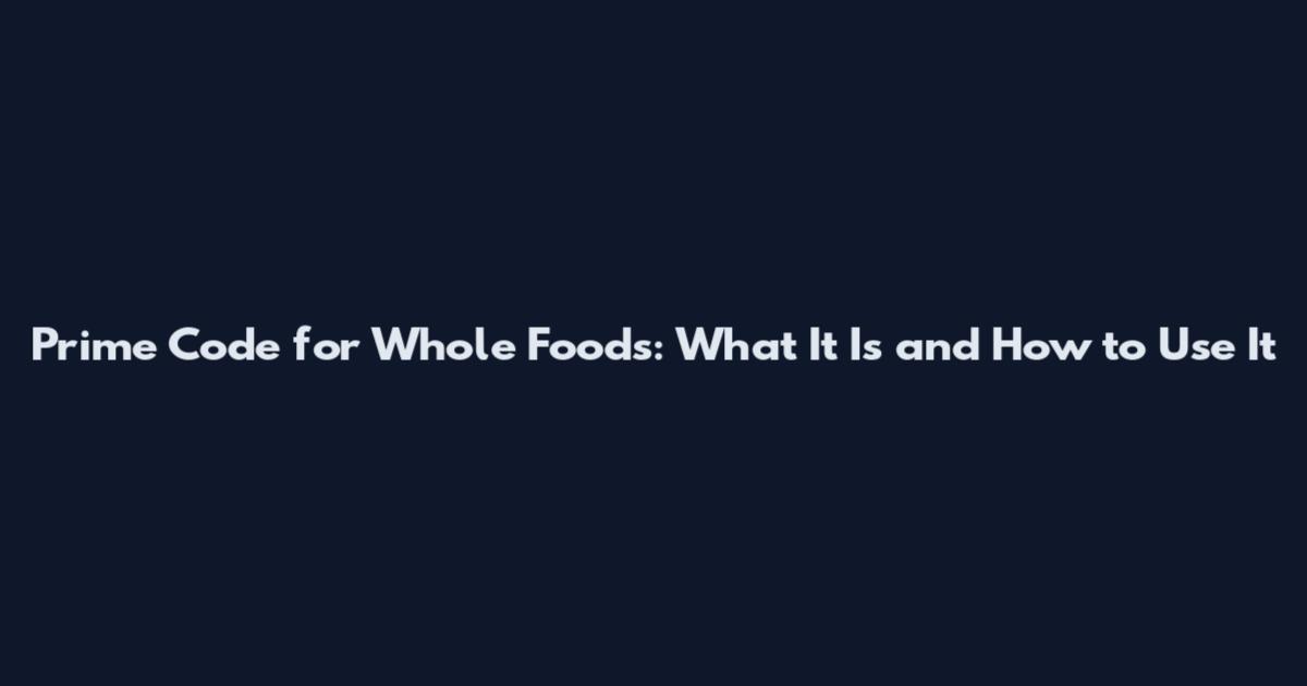 Prime Code for Whole Foods: What It Is and How to Use It