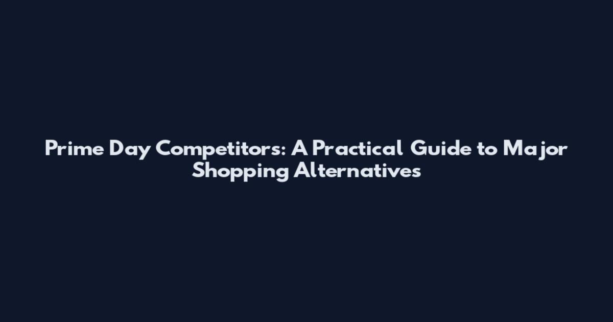 Prime Day Competitors: A Practical Guide to Major Shopping Alternatives