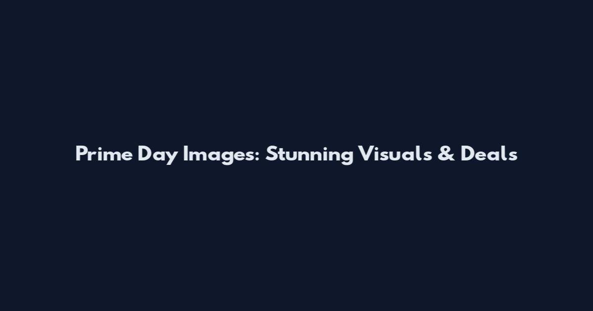 Prime Day Images: Stunning Visuals & Deals