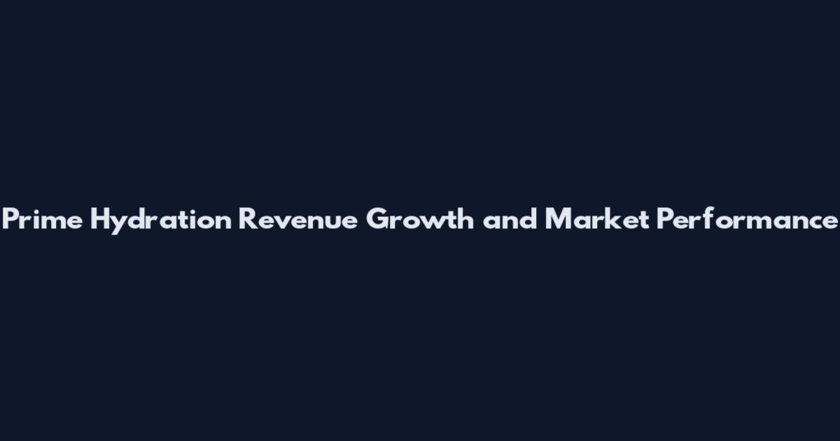 Prime Hydration Revenue Growth and Market Performance