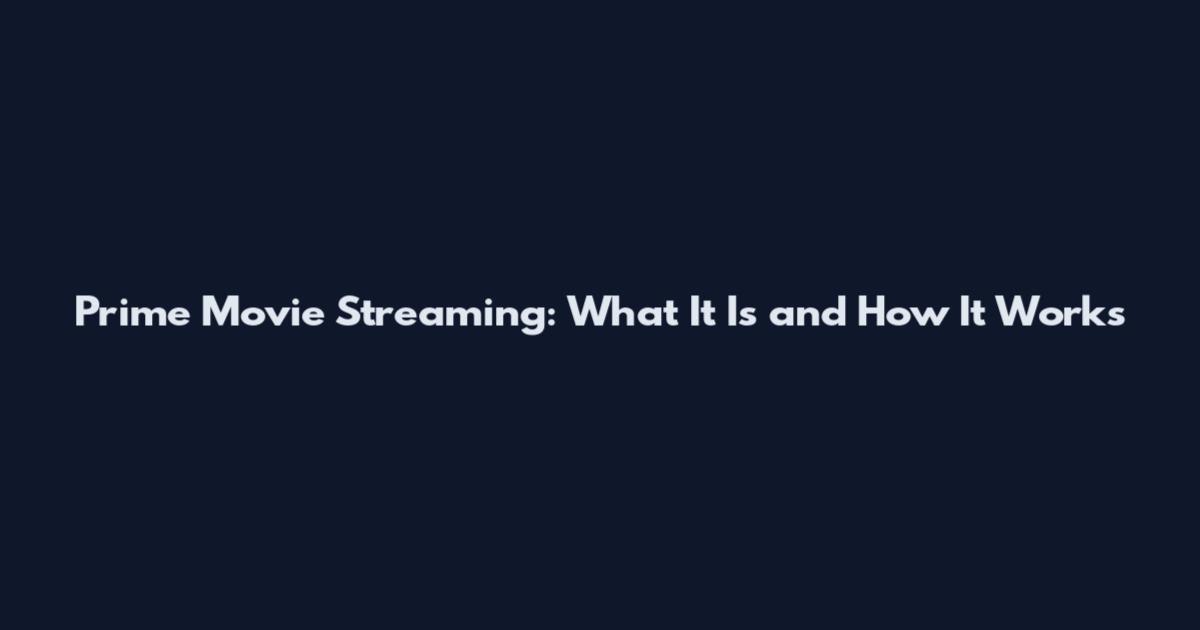 Prime Movie Streaming: What It Is and How It Works