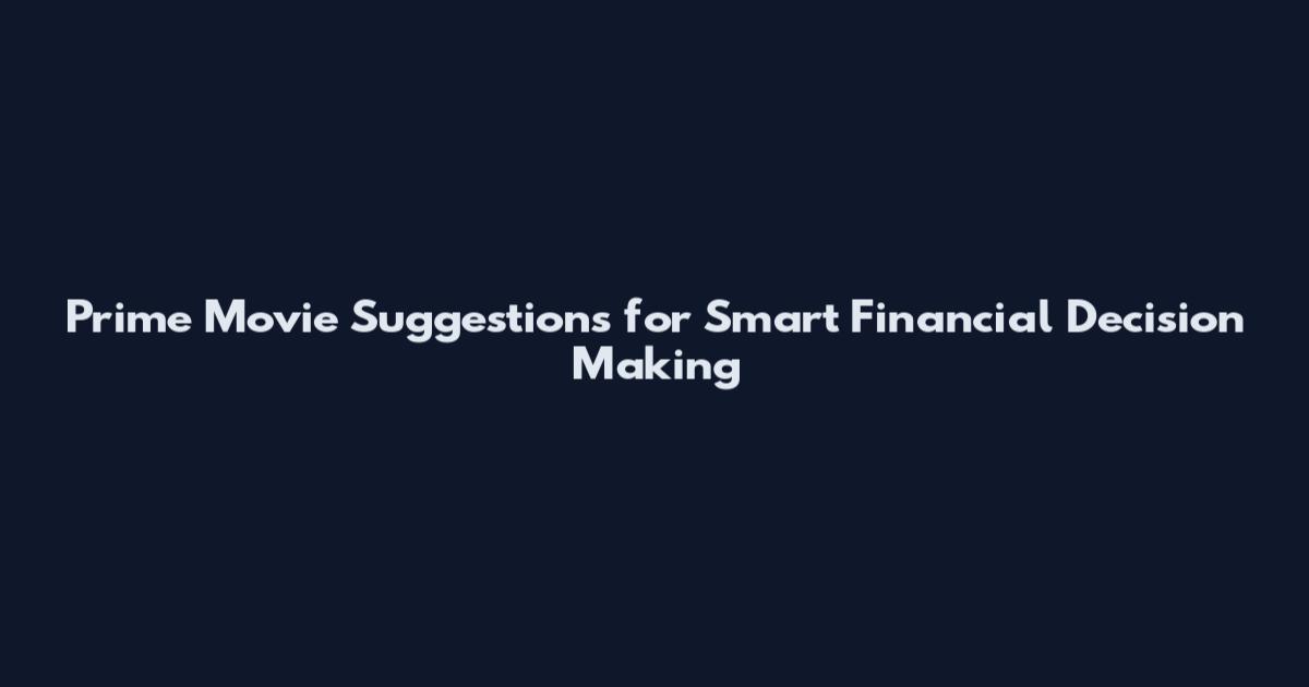 Prime Movie Suggestions for Smart Financial Decision Making
