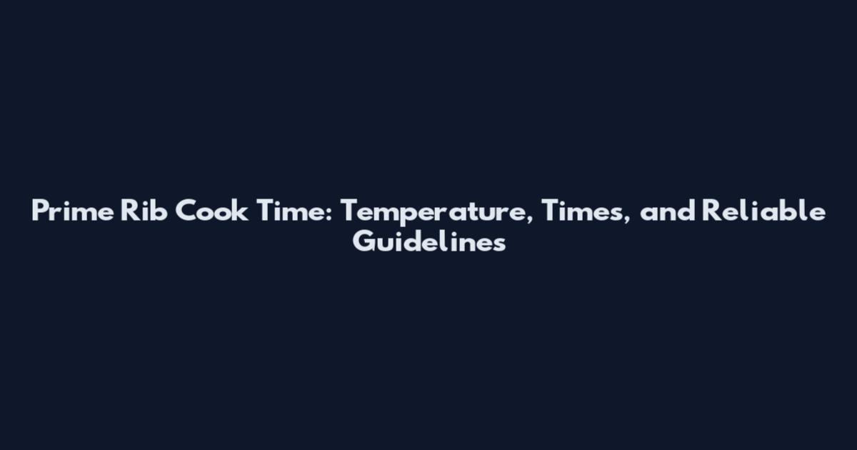 Prime Rib Cook Time: Temperature, Times, and Reliable Guidelines