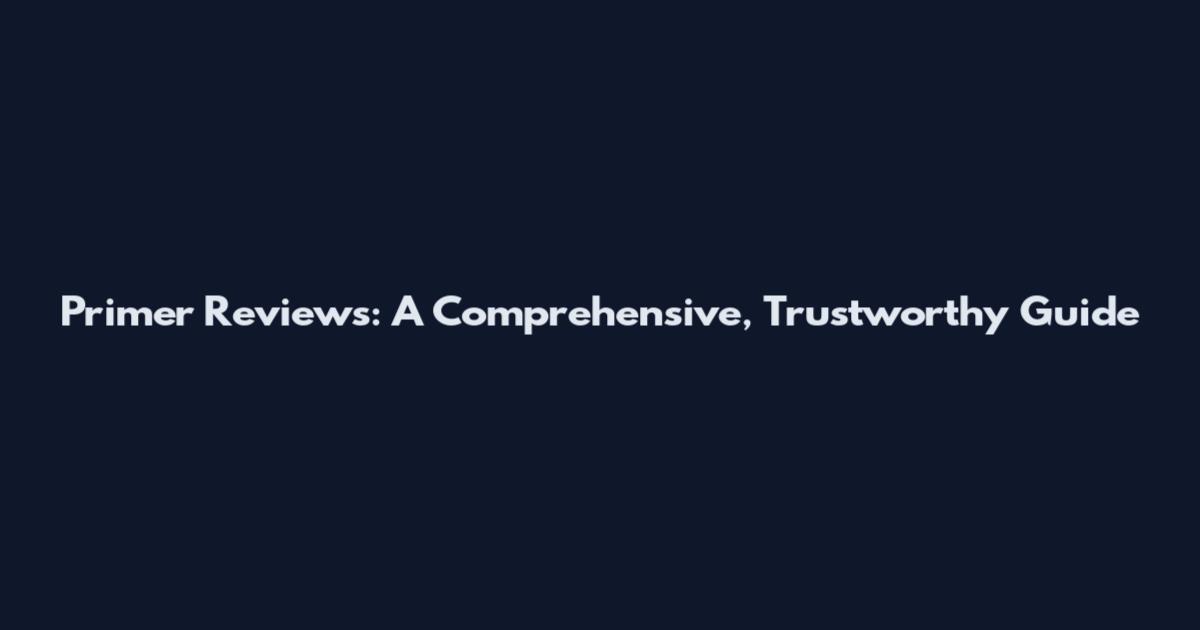 Primer Reviews: A Comprehensive, Trustworthy Guide