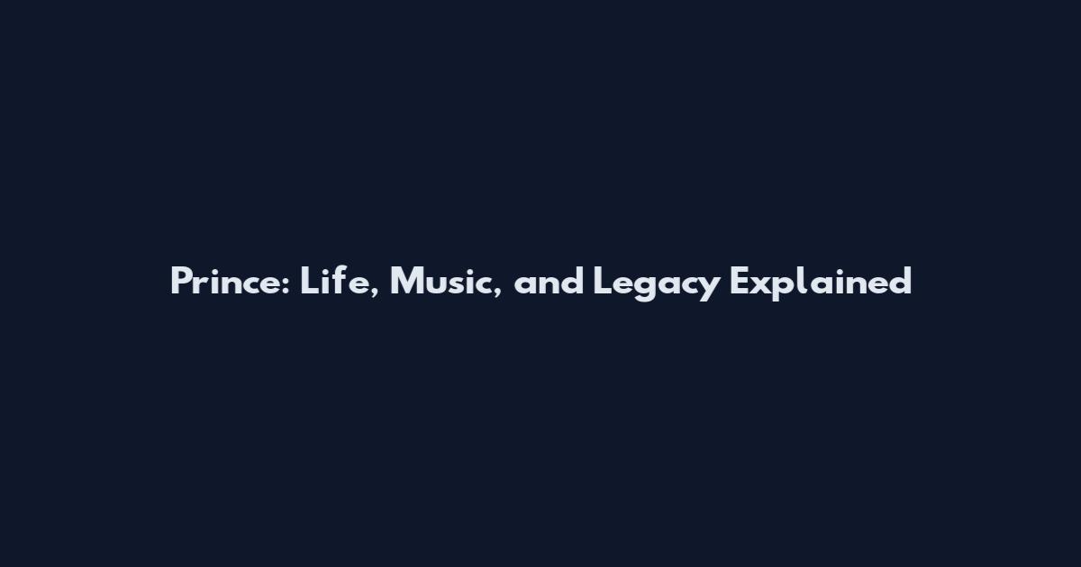 Prince: Life, Music, and Legacy Explained