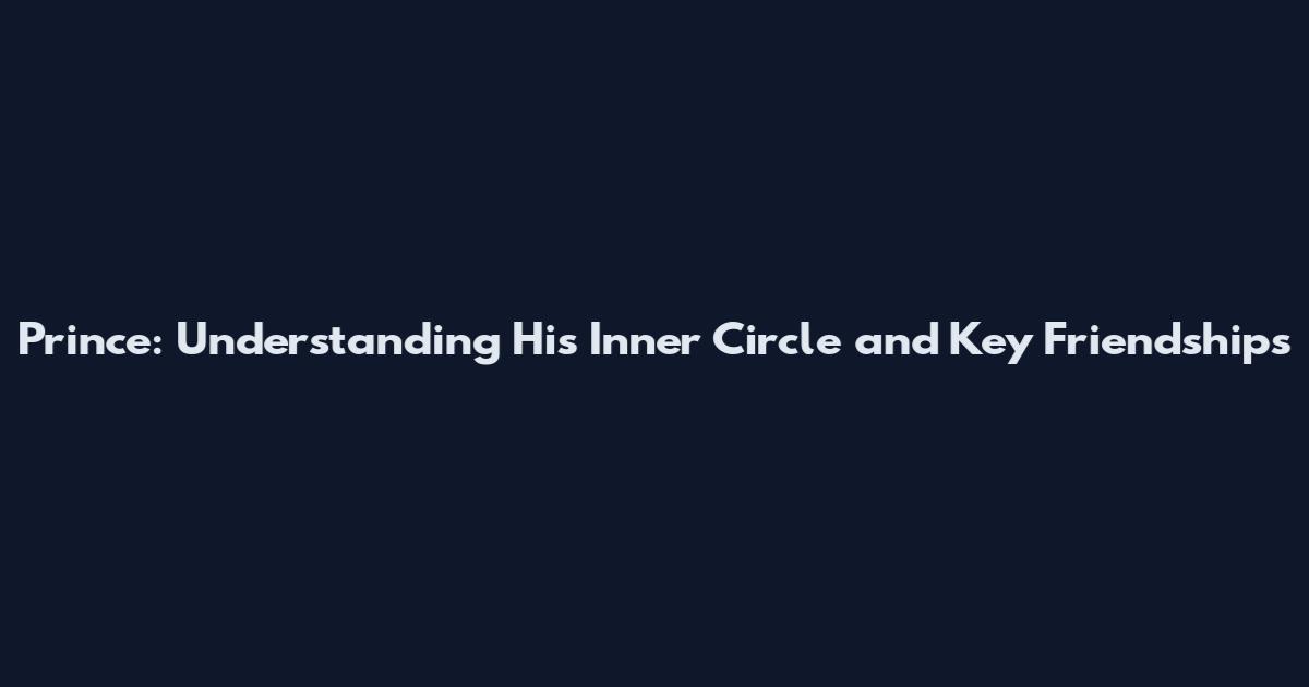 Prince: Understanding His Inner Circle and Key Friendships